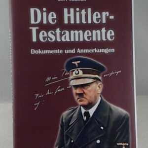 Adolf Hitlers Drei Testamente. Für den Fall meines Todes verfüge ich... Ein Zeitdokument