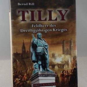 Tilly: Feldherr des Dreißigjährigen Krieges
