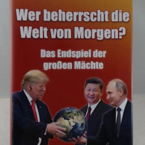Wer beherrscht die Welt von Morgen?: Das Endspiel der großen Mächte