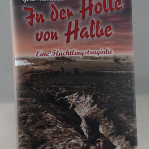 In der Hölle von Halbe 1945: Eine Flüchtlingstragödie