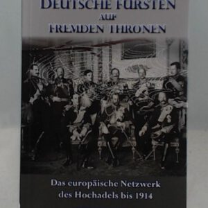 Deutsche Fürsten auf fremden Thronen: Das Netzwerk des Hochadels bis 1914