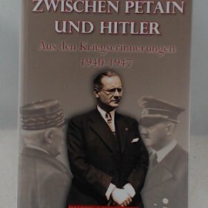 Zwischen Pétain und Hitler: Die Kriegserinnerungen: Aus den Kriegserinnerungen 1940-1847