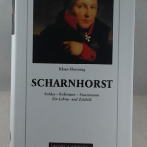 Scharnhorst: Soldat - Reformer - Staatsmann. Ein Lebens- und Zeitbild