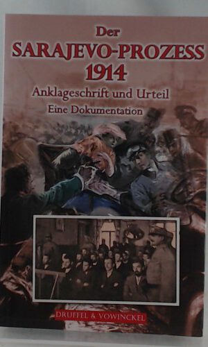 Der Sarajevo-Prozess 1914: Anklageschrift und Urteile. Eine Dokumentation