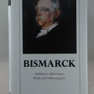 Bismarck: Anekdoten, Aphorismen, Briefe und Dokumente