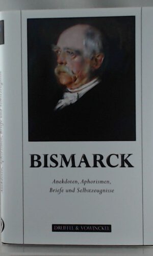 Bismarck: Anekdoten, Aphorismen, Briefe und Dokumente
