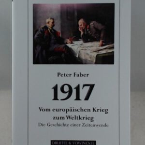 1917 - Vom europäischen Krieg zum Weltkrieg: Die Geschichte einer Zeitenwende