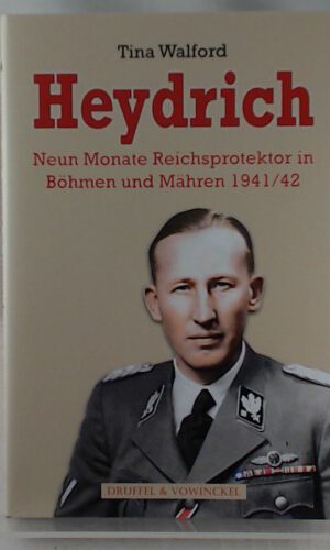 Heydrich - Neun Monate Reichsprotektor in Böhmen und Mähren 1941/42