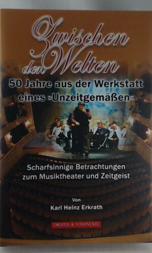 Zwischen den Welten: 50 Jahre aus der Werkstatt eines 'Unzeitgemäßen'