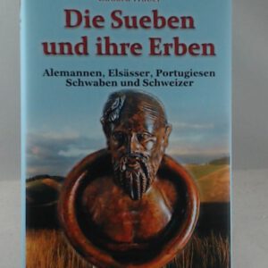 Die Sueben und ihre Erben: Alemannen, Elsässer, Portugiesen