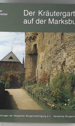 Der Kräutergarten auf der Marksburg (Veröffentlichungen der Deutschen Burgenvereinigung: Reihe A: Forschungen)