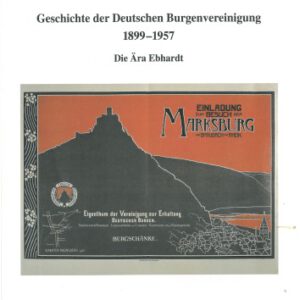 Geschichte der Deutschen Burgenvereinigung 1899-1957: Die Ära Ebhardt (Veröffentlichungen der Deutschen Burgenvereinigung: Reihe B: Schriften)