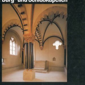 Burg- und Schlosskapellen: Kolloquium des Wissenschaftlichen Beirats der Deutschen Burgenvereinigung (Veröffentlichungen der Deutschen Burgenvereinigung: Reihe B: Schriften)