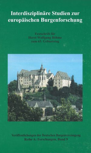 Interdisziplinäre Studien zur europäischen Burgenforschung. Festschrift für Horst Wolfgang Böhme zum 65. Geburtstag Teil II