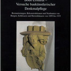 Bodo Ebhardt - Versuche baukünstlerischer Denkmalpflege: Restaurierungen, Rekonstruktionen und Neubauten von Burgen, Schlössern und Herrenhäusern von ... Burgenvereinigung: Reihe A: Forschungen)