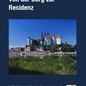 Von der Burg zur Residenz (Veröffentlichungen der Deutschen Burgenvereinigung: Reihe B: Schriften)