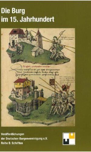 Die Burg im 15. Jahrhundert: Kolloquium des Wissenschaftlichen Beirats der Deutschen Burgenvereinigung, Kronberg 2009 (Veröffentlichungen der Deutschen Burgenvereinigung: Reihe B: Schriften)
