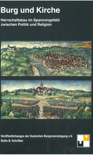 Burg und Kirche: Herrschaftsbau im Spannungsfeld zwischen Politik und Religion (Veröffentlichungen der Deutschen Burgenvereinigung: Reihe B: Schriften)