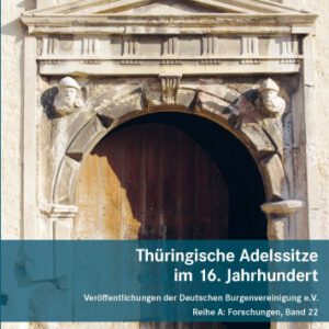 Thüringische Adelssitze im 16. Jahrhundert: Beiträge zu Wohnkultur und Repräsentation zwischen Kontinuität und Individualität (Veröffentlichungen der Deutschen Burgenvereinigung: Reihe A: Forschungen)