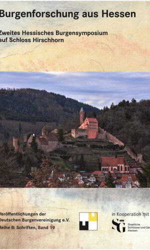 Burgenforschung aus Hessen: Zweites Hessisches Burgensymposium auf Schloss Hirschhorn (Veröffentlichungen der Deutschen Burgenvereinigung: Reihe B: Schriften)