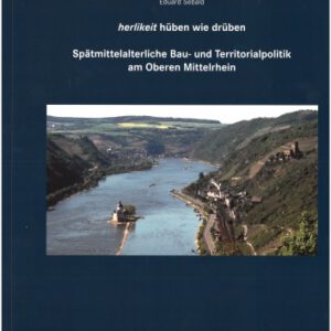 herlikeit hüben wie drüben: Spätmittelalterliche Bau- und Territorialpolitik am Oberen Mittelrhein (Veröffentlichungen der Deutschen Burgenvereinigung: Reihe A: Forschungen)