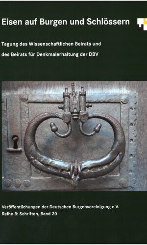 Eisen auf Burgen und Schlössern: Tagung des Wissenschaftlichen Beirats und des Beirats für Denkmalerhaltung der DBV (Veröffentlichungen der Deutschen Burgenvereinigung: Reihe B: Schriften)
