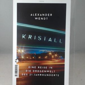 Kristall: Eine Reise in die Drogenwelt des 21. Jahrhunderts