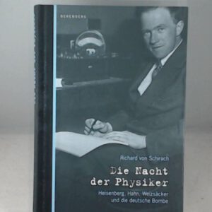Die Nacht der Physiker: Heisenberg, Hahn, Weizsäcker und die deutsche Bombe