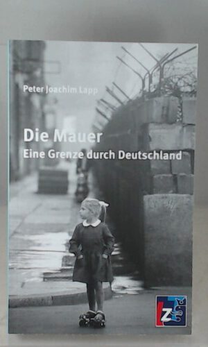 Die Mauer: Eine Grenze durch Deutschland