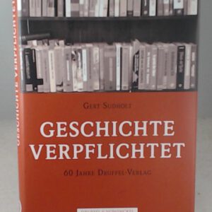 Geschichte verpflichtet: 60 Jahre Druffel-Verlag