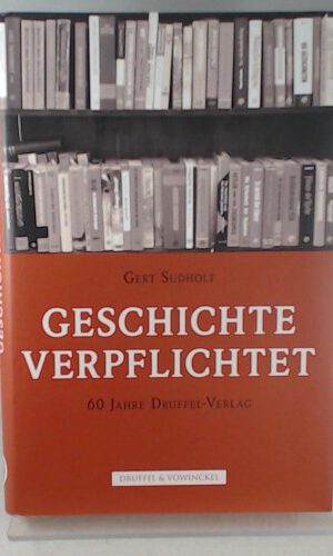 Geschichte verpflichtet: 60 Jahre Druffel-Verlag