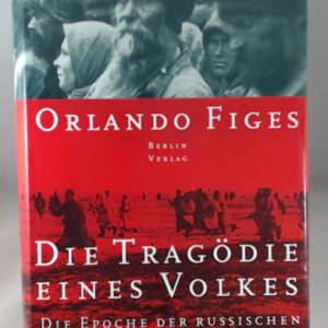 Die Tragödie eines Volkes: Die Epoche der russischen Revolution 1891 bis 1924