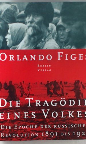 Die Tragödie eines Volkes: Die Epoche der russischen Revolution 1891 bis 1924