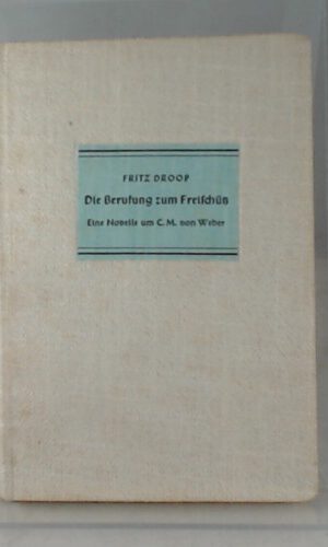 die berufung zum freischütz. eine novelle um c.m. von weber