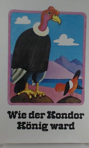 Wie der Kondor König ward : Indianermärchen ; e. Bilderbeschäftigungsbuch.