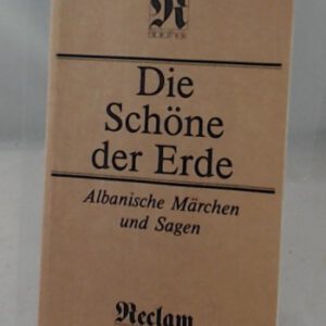 Die Schöne der Erde. Albanische Märchen und Sagen
