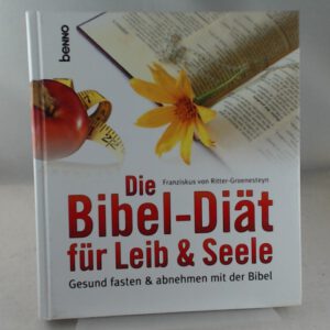 Die Bibel-Diät für Leib & Seele: Gesund fasten und abnehmen mit der Bibel