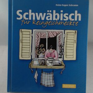 Schwäbisch für Reingeschmeckte: Zum Tl. in schwäb. Mundart