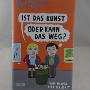 Ist das Kunst oder kann das weg?: Vom wahren Wert der Kunst