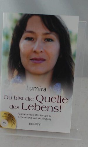 Du bist die Quelle des Lebens! - Fundamentale Werkzeuge der Erneuerung und Verj üngung