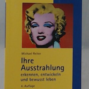 Ihre Ausstrahlung - erkennen, entwickeln und bewusst leben