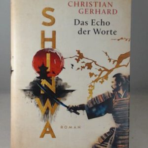 Shinwa. Das Echo der Worte: Roman | 2. Band des historischen Japan-Epos aus dem 18. Jahrhundert (Der Traum der Samurai, Band 2)
