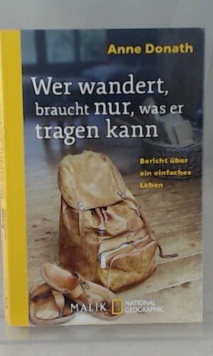 Wer wandert, braucht nur, was er tragen kann: Bericht über ein einfaches Leben