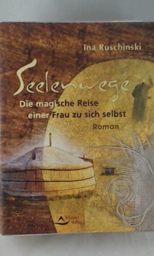 Seelenwege: Die magische Reise einer Frau zu sich selbst