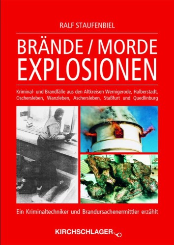 Brände / Morde / Explosionen: Kriminal- und Brandfälle aus den Altkreisen Wernigerode, Halberstadt, Oschersleben, Wanzleben, Aschersleben, Staßfurt und Quedlinburg