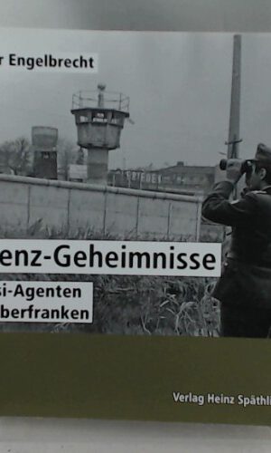 Grenz Geheimnisse: Stasi-Agenten in Oberfranken
