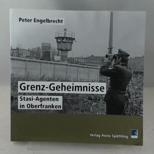 Grenz Geheimnisse: Stasi-Agenten in Oberfranken