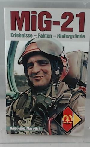 MiG-21: Erlebnisse - Fakten - Hintergründe