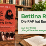 Bettina Röhl – Die RAF hat euch lieb | Vergriffene Lebensgeschichten
