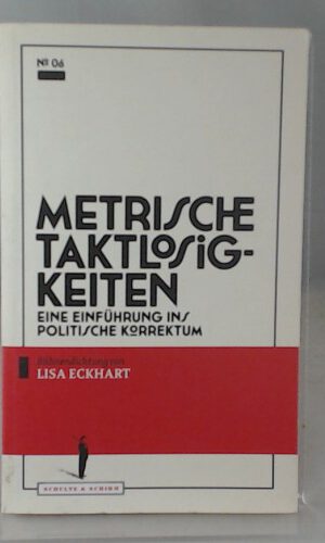 Metrische Taktlosigkeiten: Eine Einführung ins politische Korrektum (Theater-Edition Schultz & Schirm)